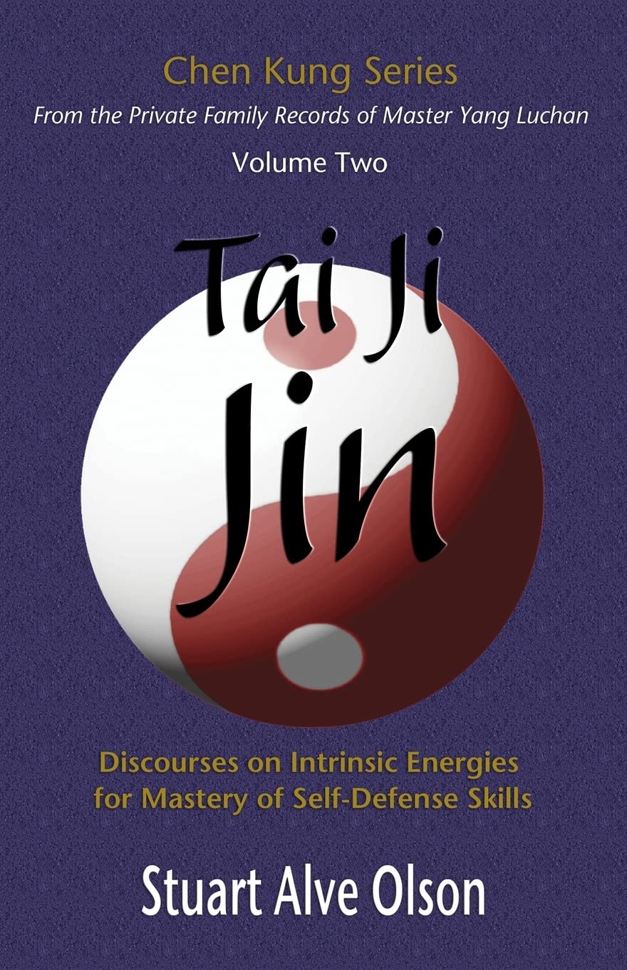 Tai Ji Jin: Discourses on Intrinsic Energies
for Mastery of Self-Defense Skills Book by Stuart Alve Olson