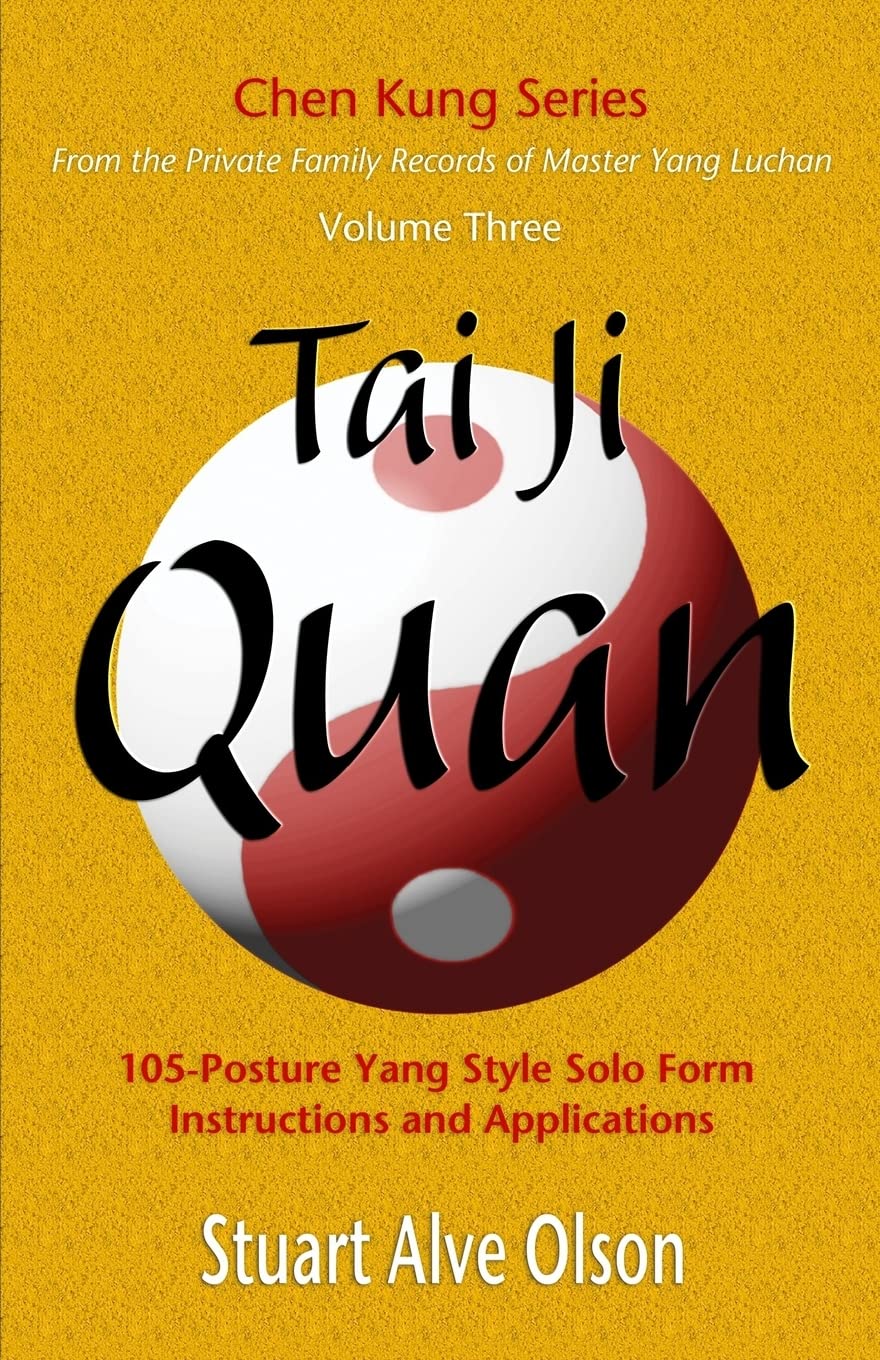 Tai Ji Quan: 105-Posture Yang Style Solo Form
Instructions and Applications Book by Stuart Alve Olson