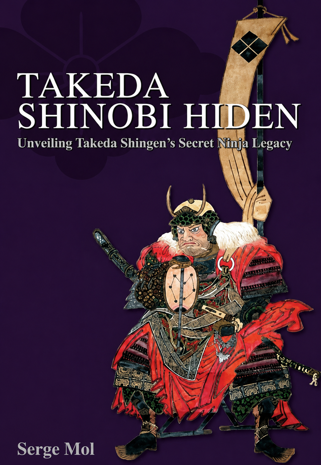 Takeda Shinobi Hiden: Unveiling Takeda Shingen’s Secret Ninja Legacy Book by Serge Mol (Hardcover)