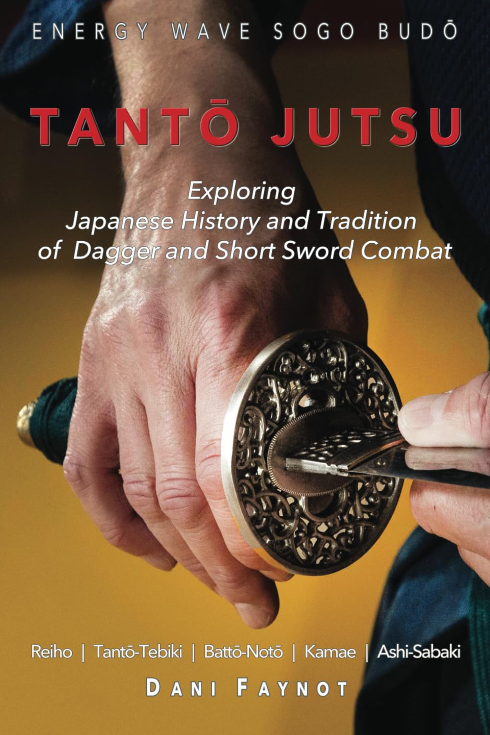 Tanto Jutsu: Exploring Japanese History & Tradition of Dagger & Short Sword Combat Book by Dani Faynot