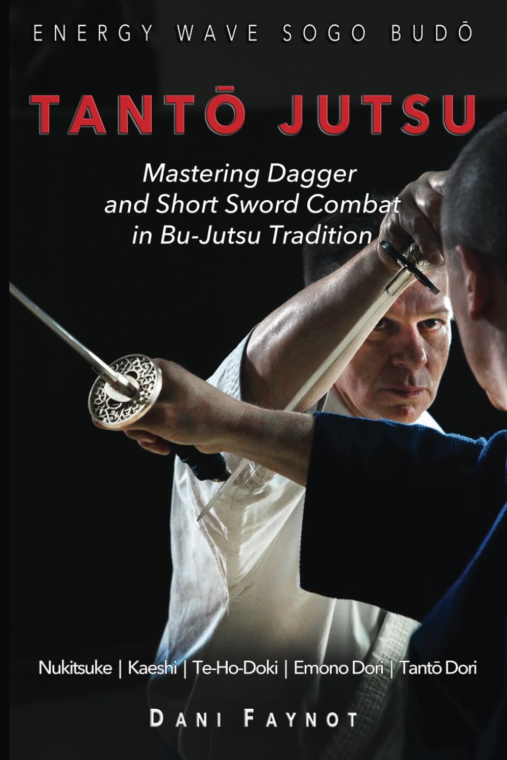Tanto Jutsu: Mastering Dagger & Short Sword Combat in Bu-Jutsu Tradition Book by Dani Faynot