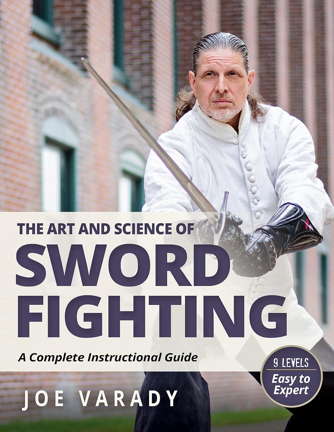 The Art and Science of Sword Fighting: A Complete Instructional Guide Book by Joe Varady