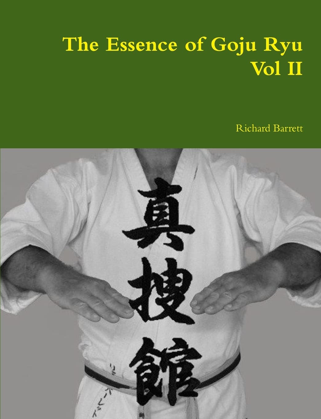 The Essence of Goju Ryu Book 2 by Richard Barrett