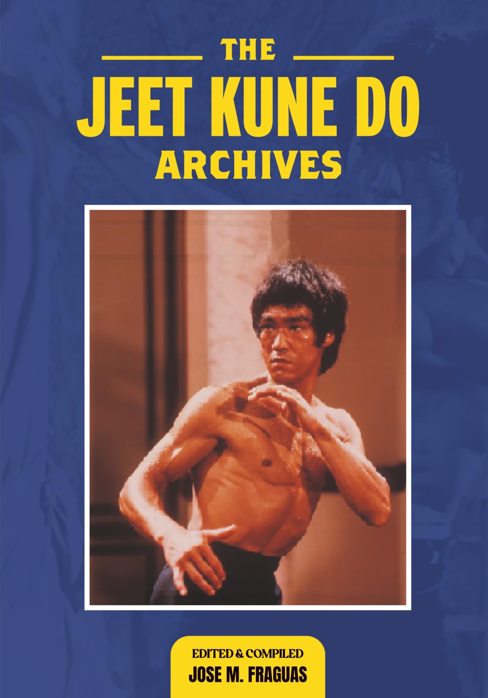 The Jeet Kune Do Archives Book by Jose Fraguas