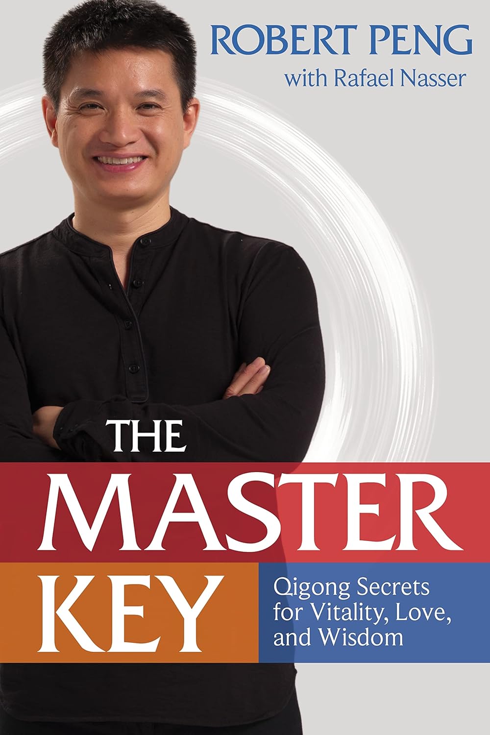 The Master Key: Qigong Secrets for Vitality, Love, and Wisdom Book by Robert Peng & Rafael Nasser