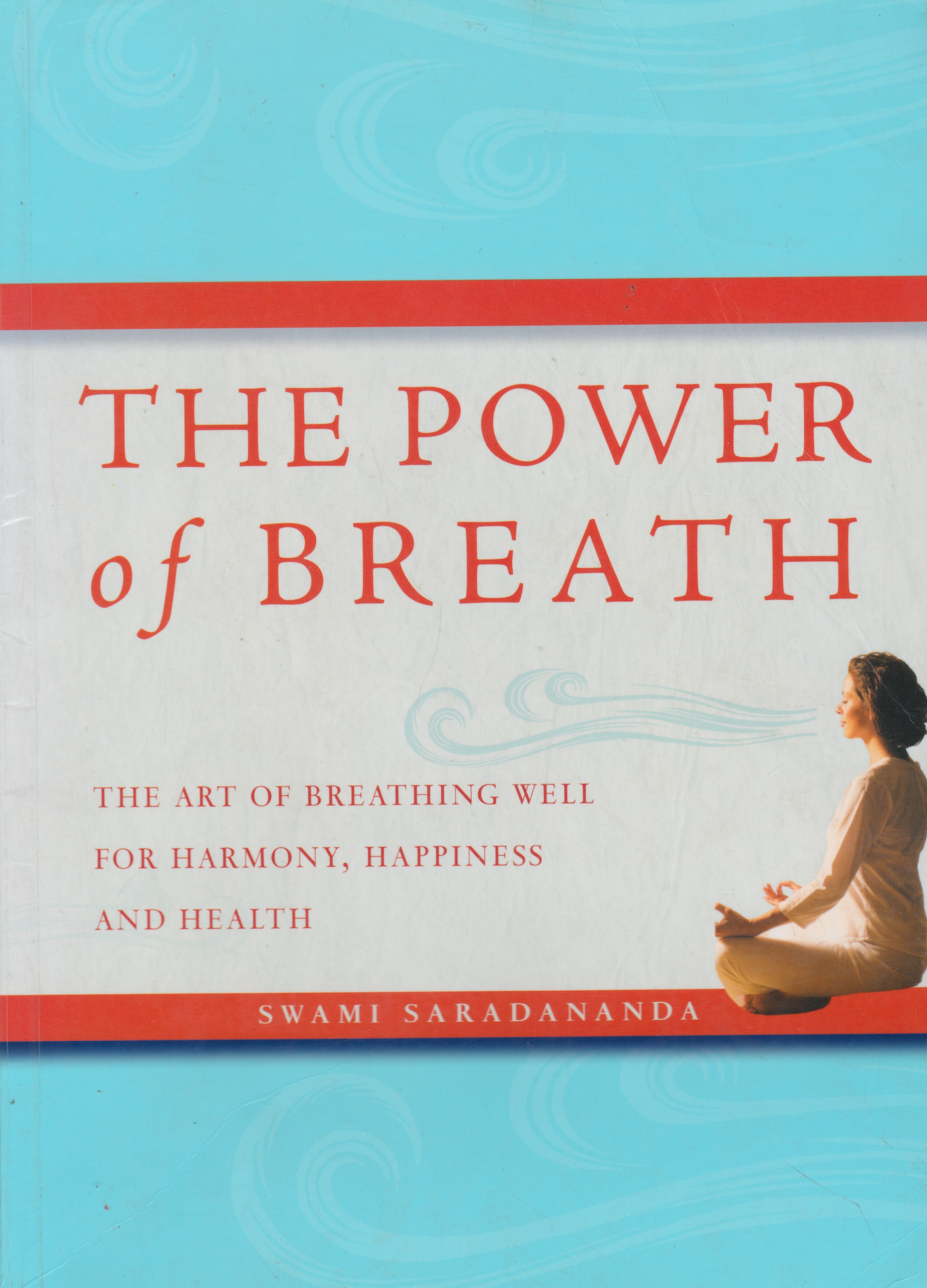 The Power of Breath: The Art of Breathing Well for Harmony, Happiness and Health Book by Swami Saradananda (Preowned)