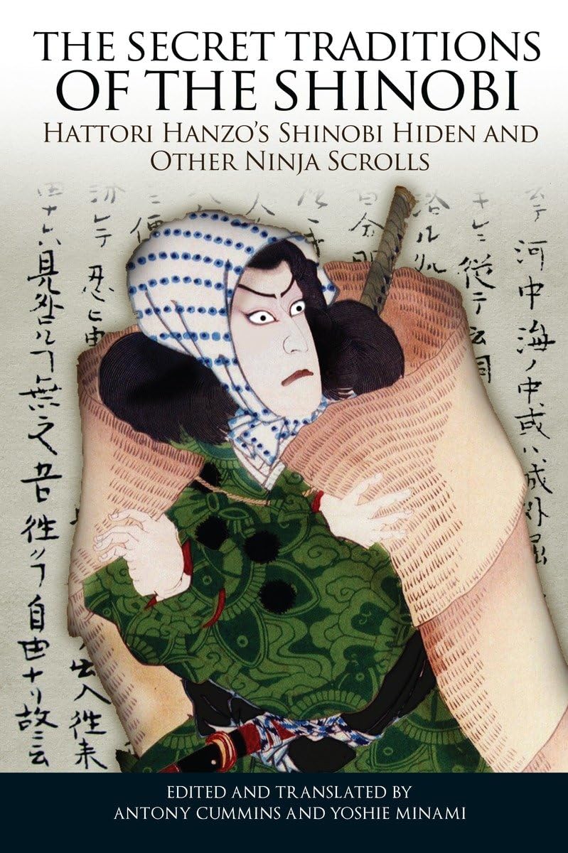 The Secret Traditions of the Shinobi: Hattori Hanzo's Shinobi Hiden and Other Ninja Scrolls Book by Antony Cummins & Yoshie Manami