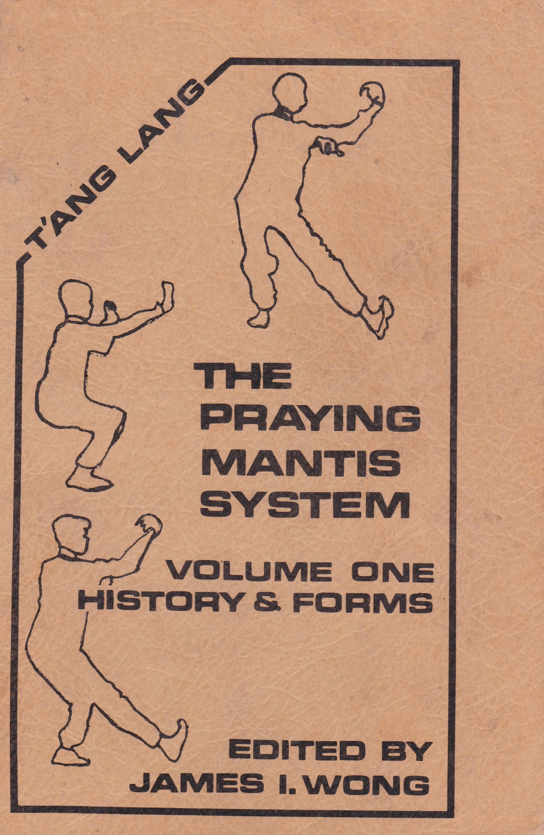 The Tang-Lang Praying Mantis Martial System Book 1: History & Introductory Forms by James Wong (1st Edition) (Preowned)