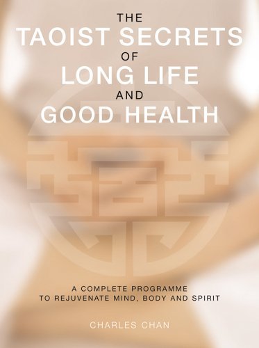 The Taoist Secrets of Long Life and Good Health: A Complete Program to Rejuvenate Mind, Body and Spirit Book by Charles Chan (Preowned)