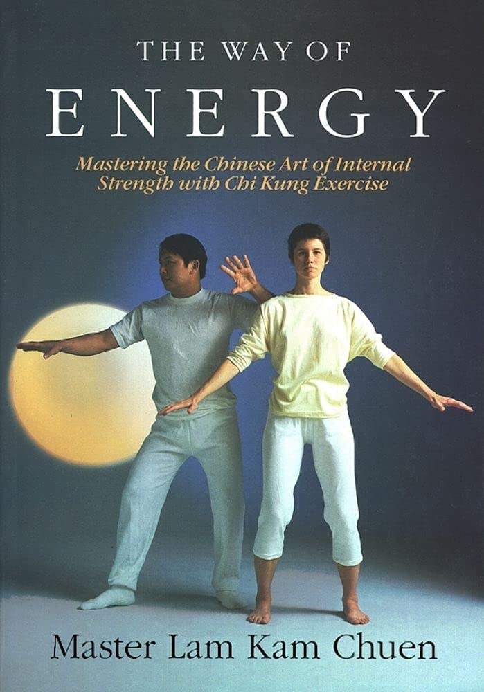 The Way of Energy: Mastering the Chinese Art of Internal Strength with Chi Kung Exercise Book by Lam Kam Chuen