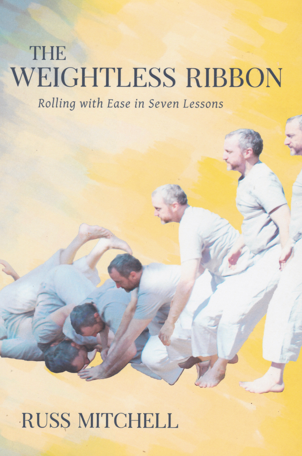 The Weightless Ribbon: Rolling with Ease in Seven Lessons Book by Russ Mitchell