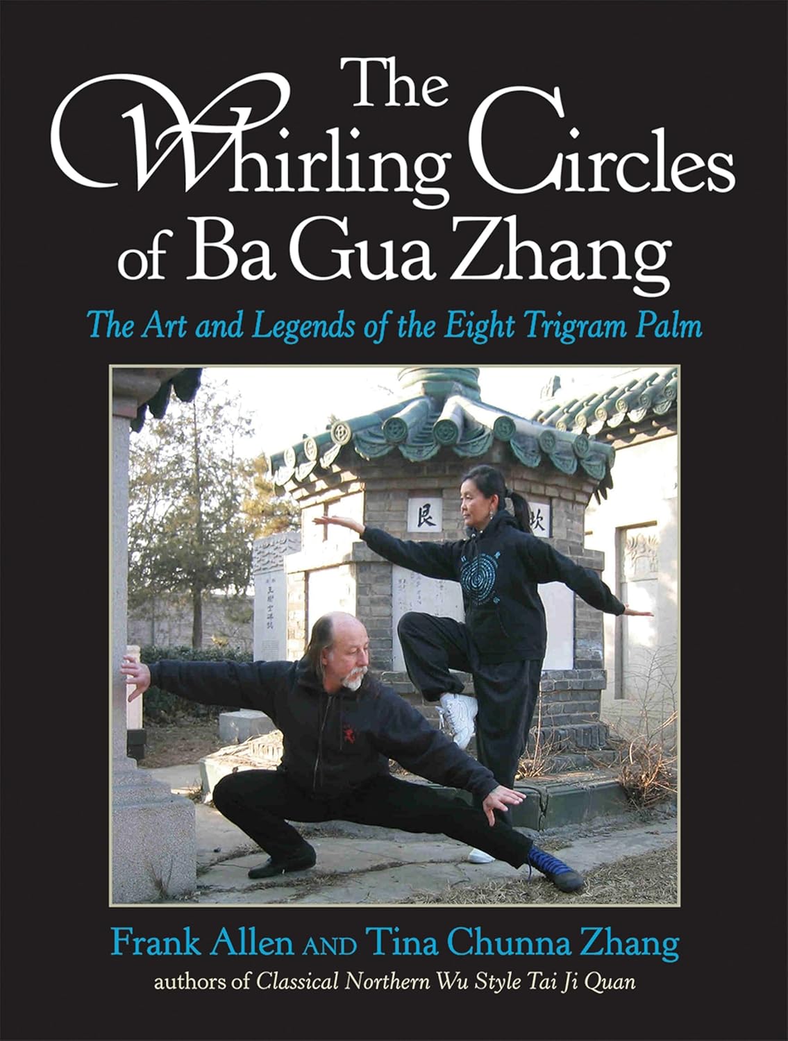 The Whirling Circles of Ba Gua Zhang: The Art and Legends of the Eight Trigram Palm Book by Frank Allen & Tina Chunna Zhang