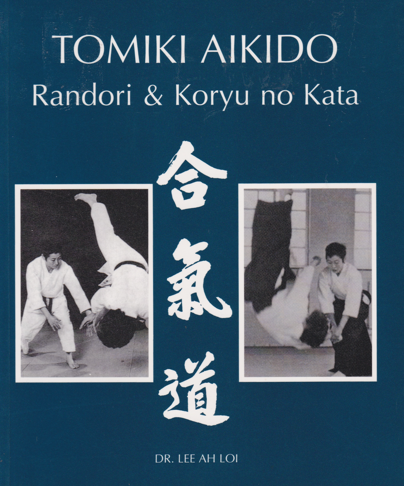 Tomiki Aikido (Randori and Koryu no Kata) Book by Lee Ah Loi