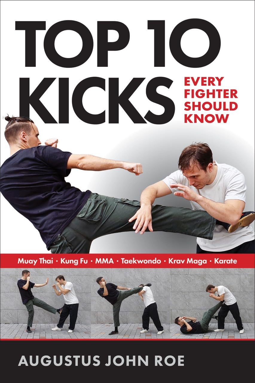 Top 10 Kicks: Every Fighter Should Know Book by Augustus John Roe
