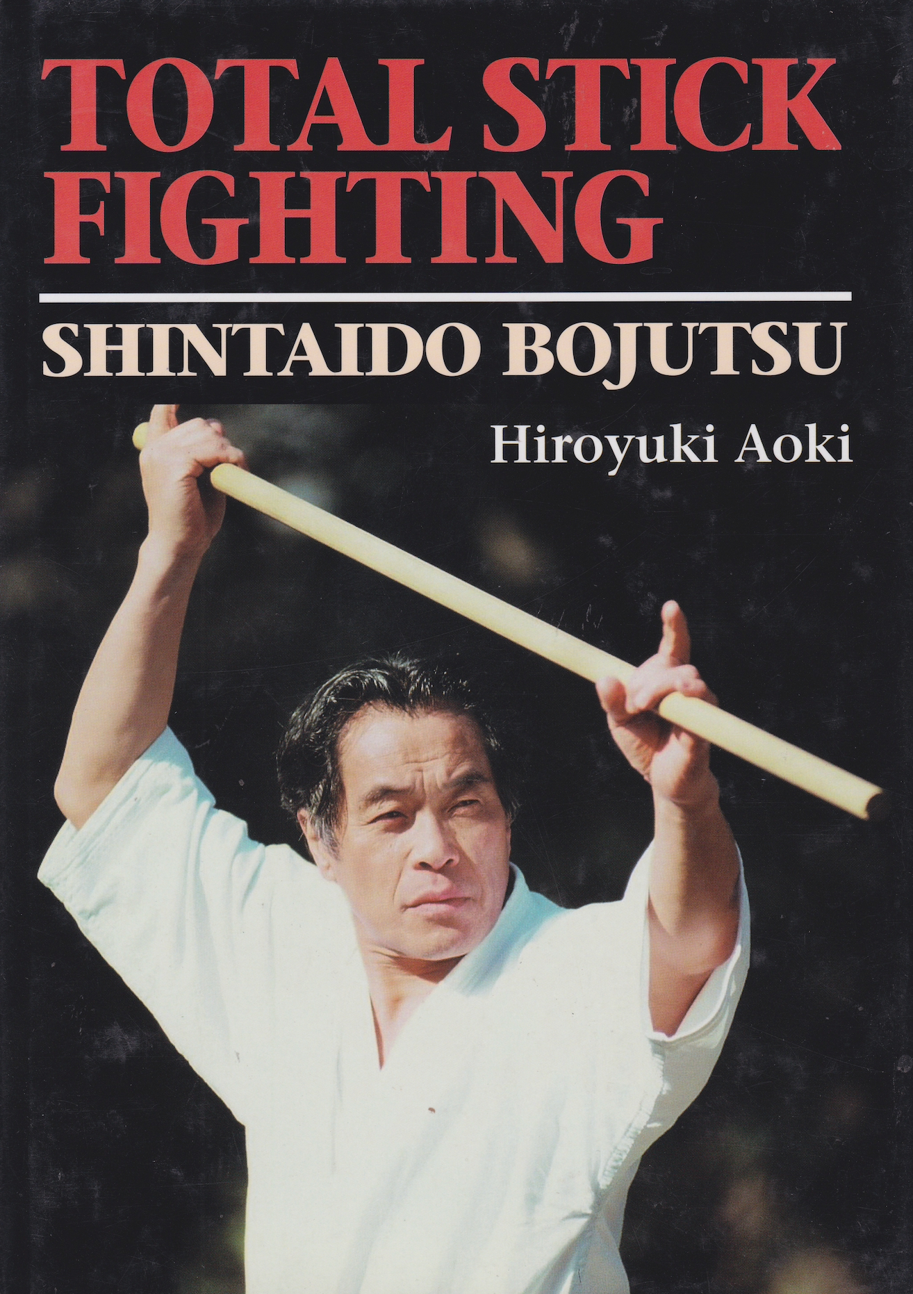 Total Stick Fighting: Shintaido Bojutsu Book by Hiroyuki Aoki (Preowned)