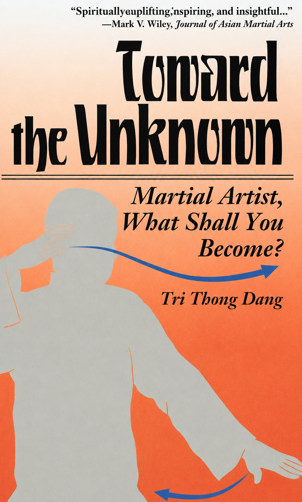 Toward the Unknown: Martial Artist, What Shall You Become Book by Tri Thong Dang (Preowned) on