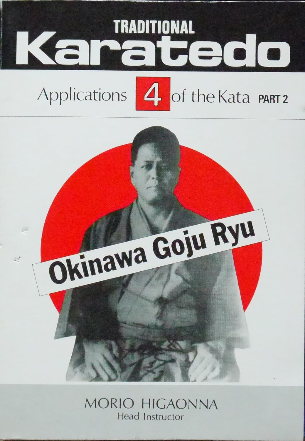Traditional Karate-Do: Okinawa Goju Ryu Book 4: Applications of the Kata by Morio Higaonna (Preowned)
