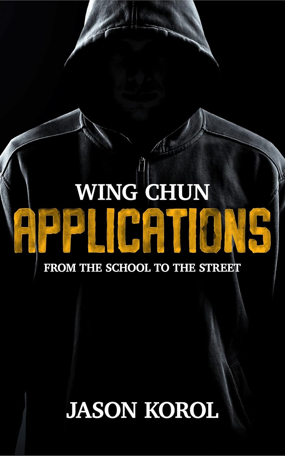 Wing Chun Applications: From the School to the Street Book by Jason Korol