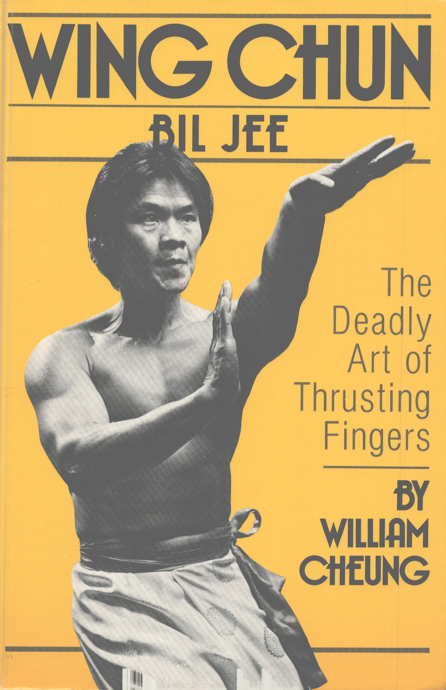 Wing Chun Bil Jee: The Deadly Art of Thrusting Fingers Book by William Cheung