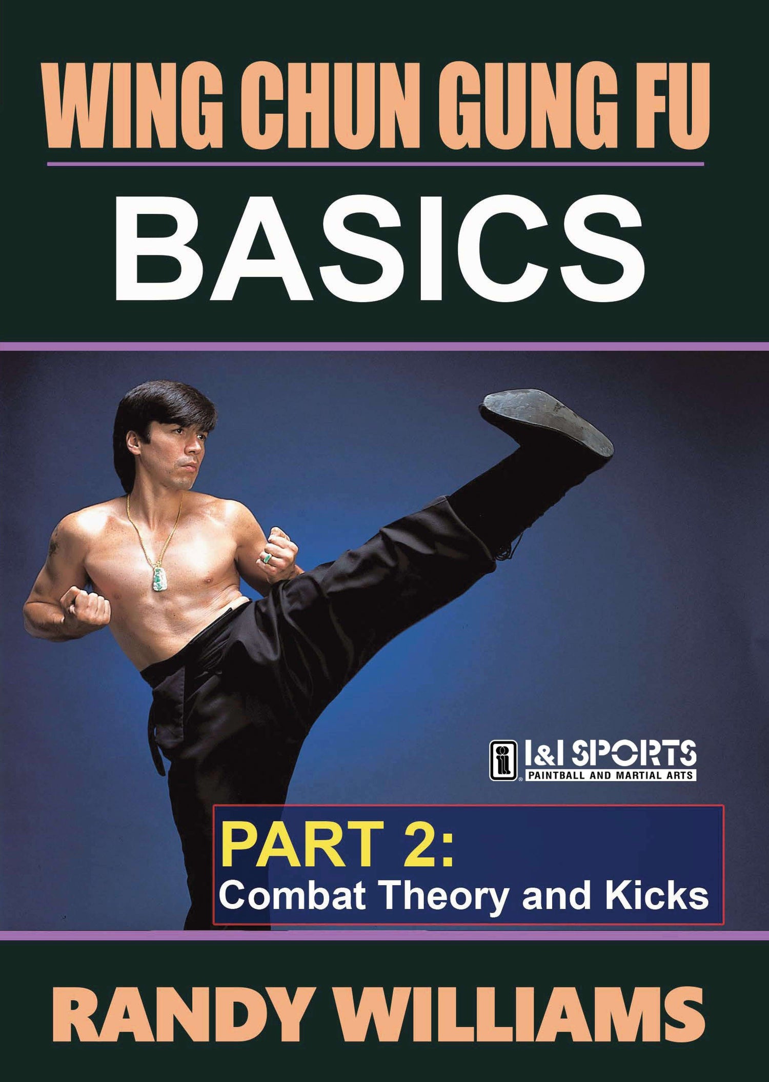Wing Chun Gung Fu Basics 2 Combat Theory Kicks DVD by Randy Williams