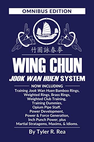 Wing Chun Jook Wan Huen System: Omnibus Edition: Training methods for Bamboo Rings, Weighted & Brass Rings, Weighted Clubs, Training Dummies Book by Tyler Rea