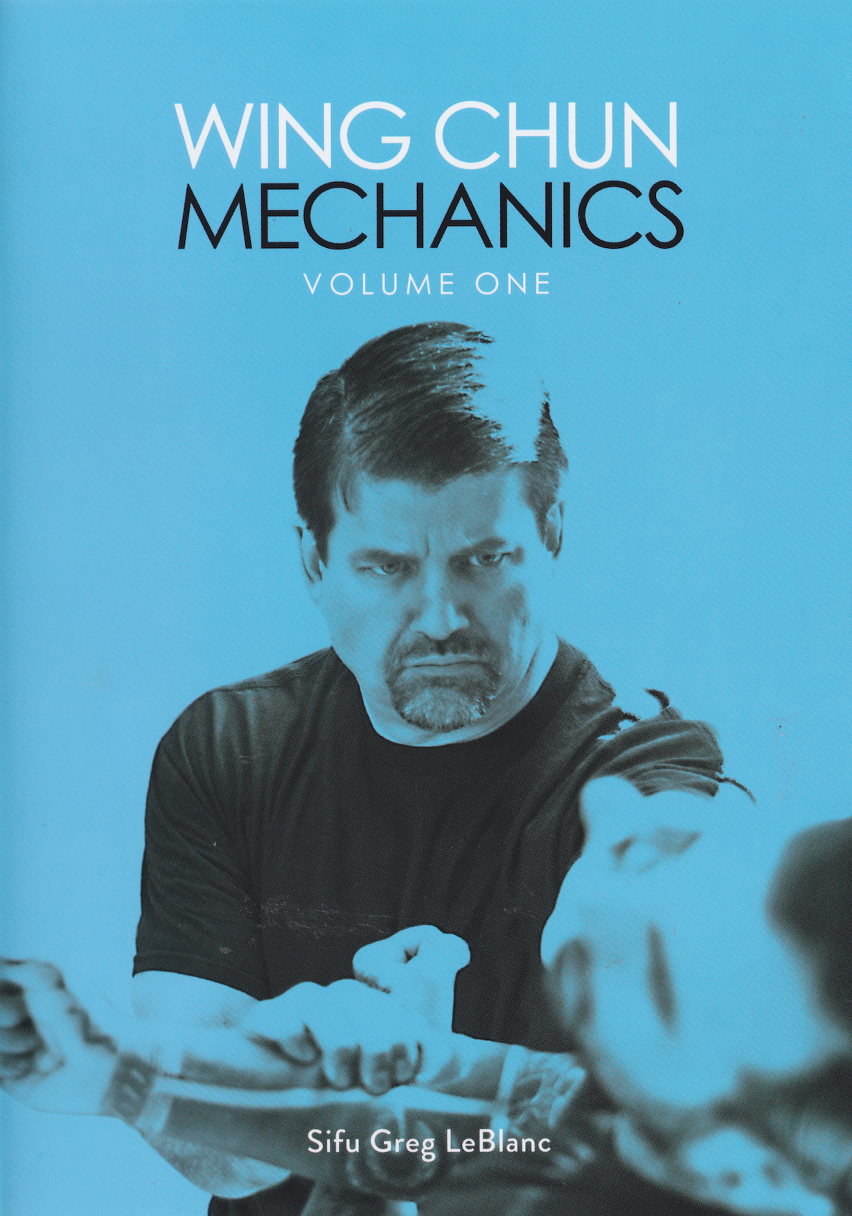 Wing Chun Mechanics Vol 1 DVD by Greg LeBlanc