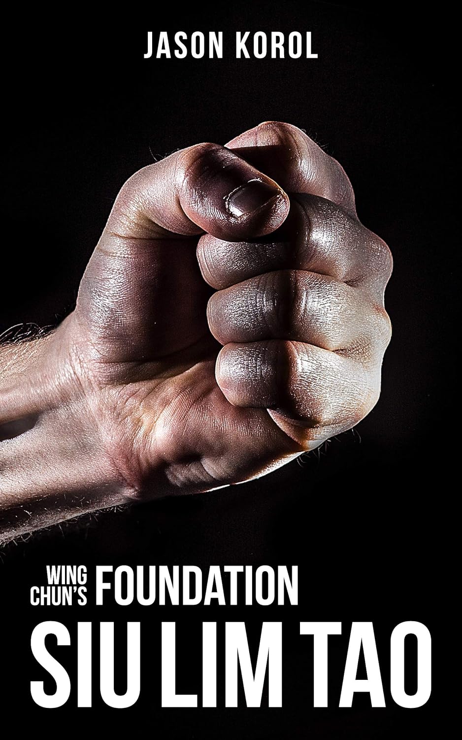 Wing Chun's Foundation: Siu Lim Tao Book by Jason Korol
