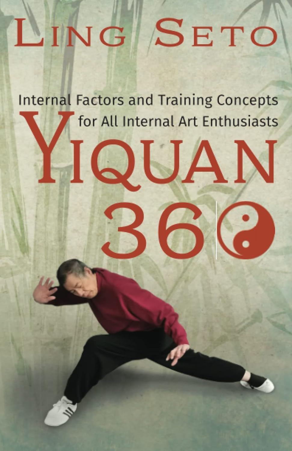 Yiquan 360: Internal Factors and Training Concepts for All Internal Art Enthusiasts Book by Ling Seto