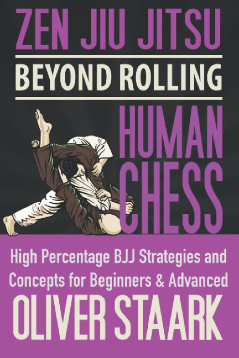 Zen Jiu Jitsu - Human Chess: High Percentage Strategies and Concepts for Beginners and Advanced Students Book by Oliver Staark