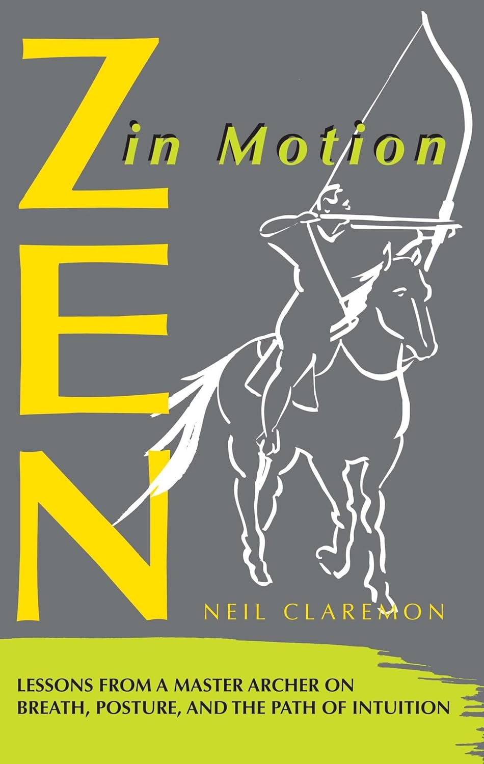 Zen in Motion: Lessons from a Master Archer on Breath, Posture, and the Path of Intuition Book by Neil Claremon
