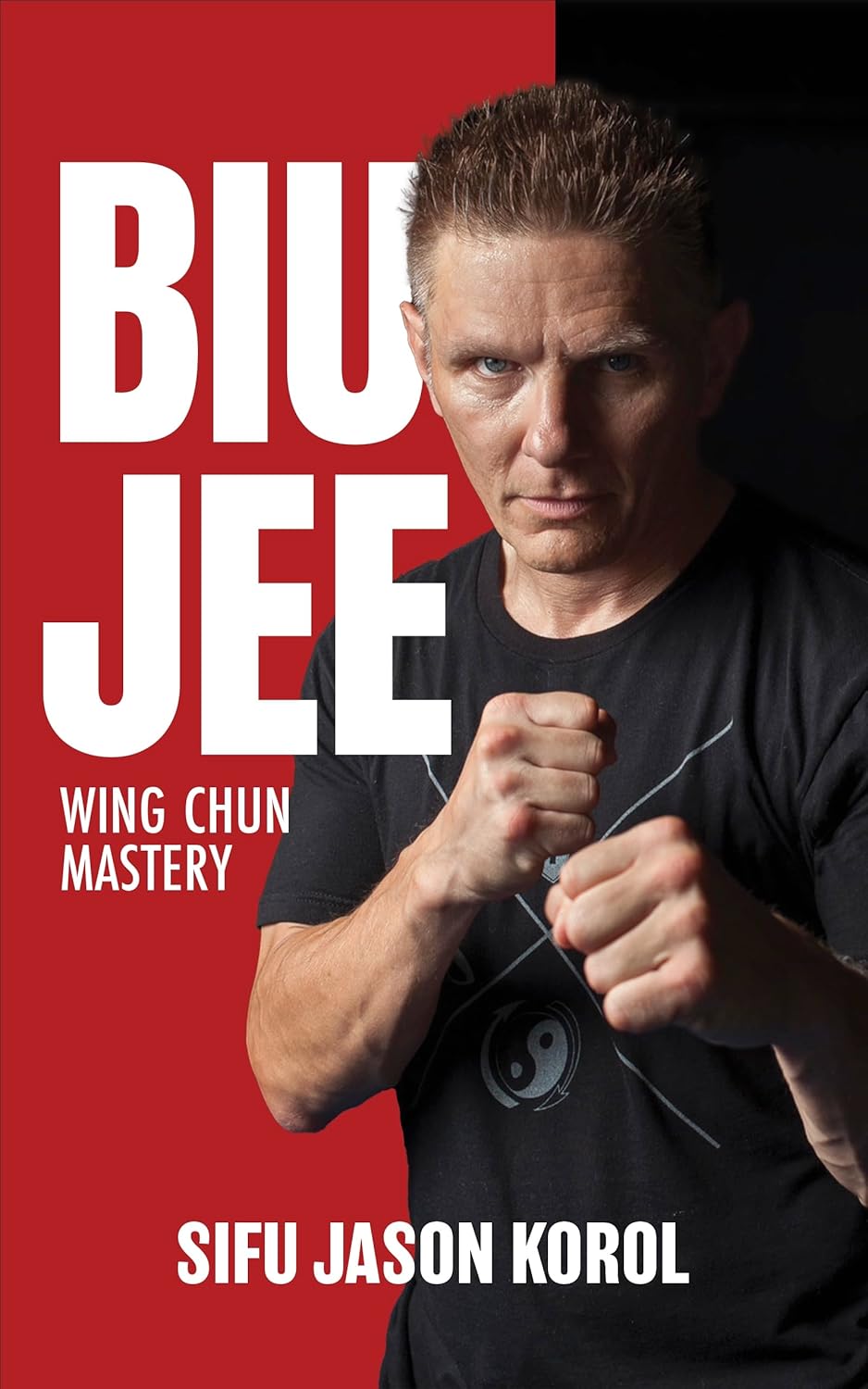 Biu Jee: Wing Chun Mastery Book by Jason Korol