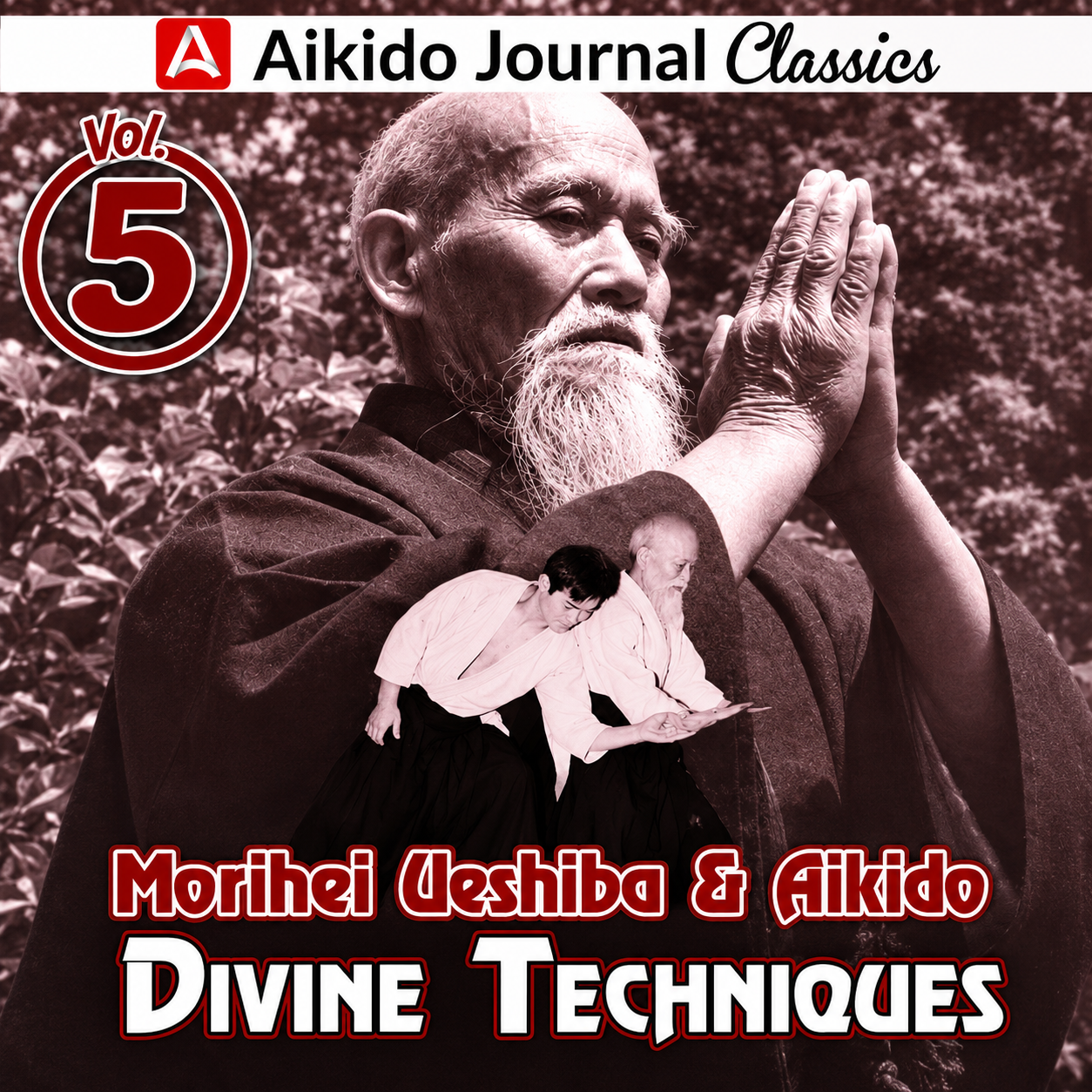 Morihei Ueshiba & Aikido 5: Divine Techniques (On Demand)