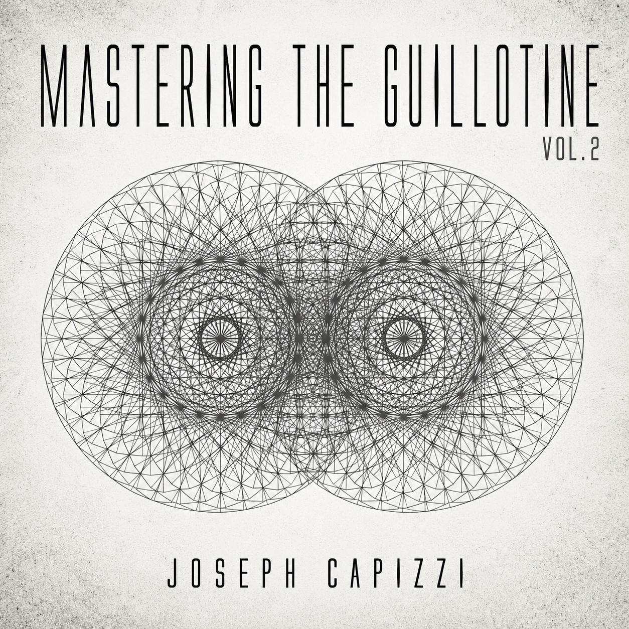 Mastering the Guillotine 2 by Joseph Capizzi (On Demand)