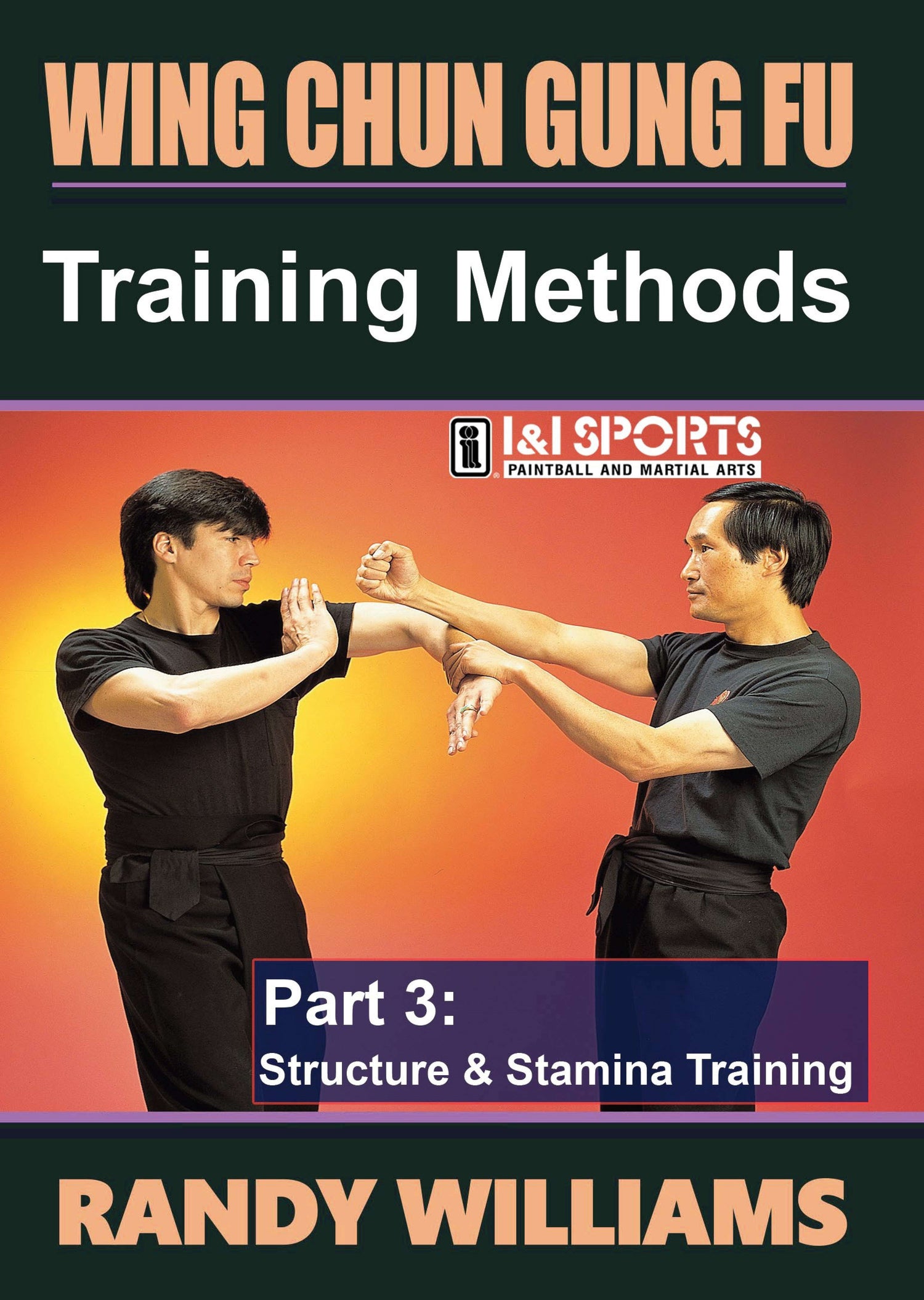 Wing Chun Training Methods 3: Structure & Stamina Training DVD by Randy Williams