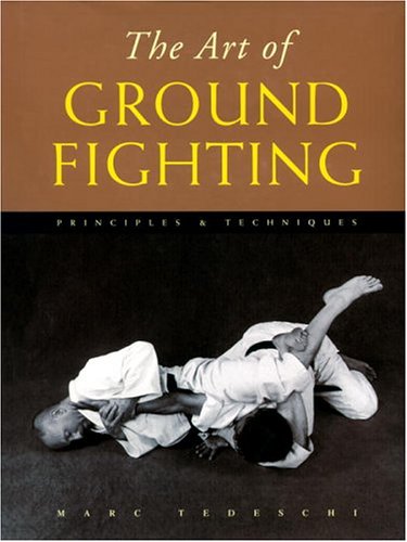 The Art of Ground Fighting: Principles & Techniques Book by Marc Tedeschi (Hardcover) (Preowned) - Budovideos Inc