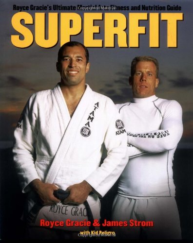 Superfit: Royce Gracie's Ultimate Martial Arts Fitness & Nutrition Guide Book by Kid Peligro & Royce Gracie - Budovideos