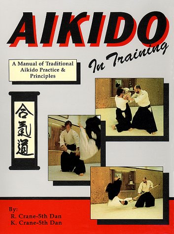 Aikido In Training : A Manual of Traditional Aikido Practice & Principles Book by Richard & Kathy Crane (Preowned) - Budovideos