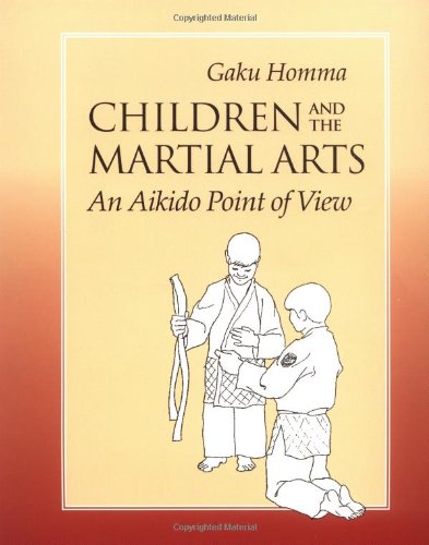 Children and the Martial Arts: An Aikido Point of View Book by Gaku Homma (Preowned) - Budovideos Inc