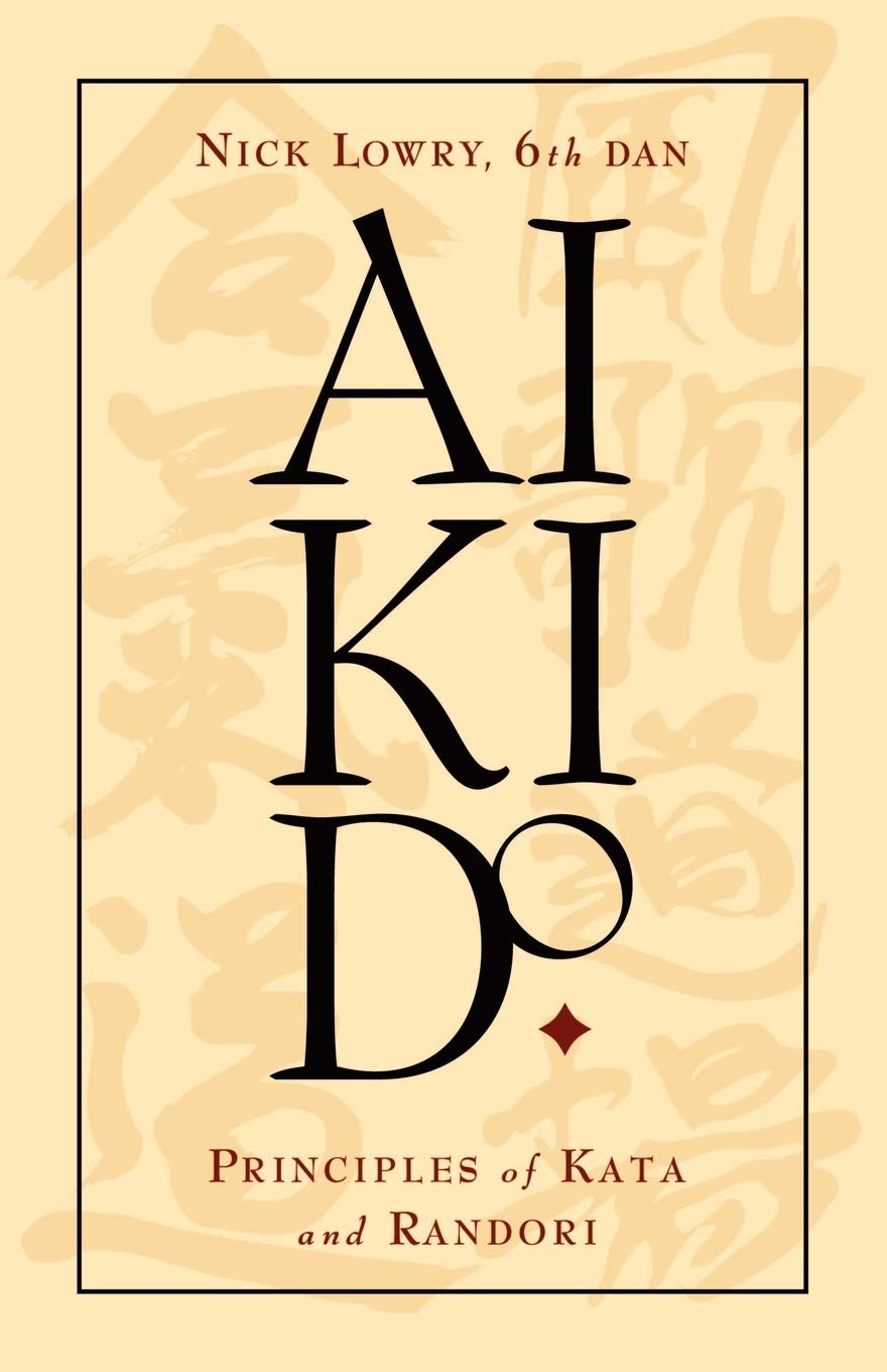 Aikido: Principles of Kata and Randori Book by Nick Lowry (Preowned) - Budovideos