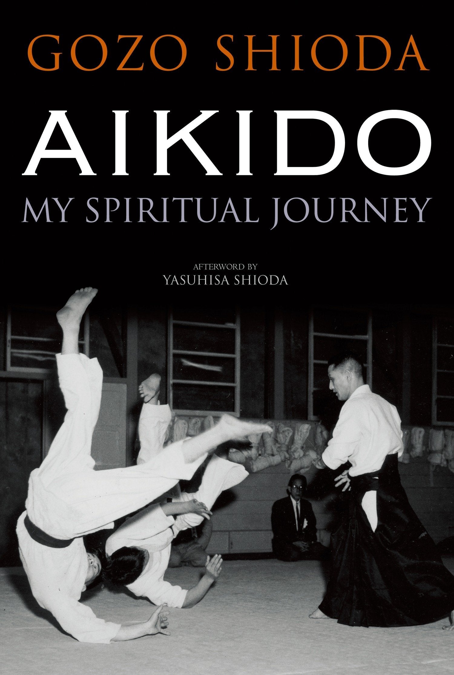 Aikido: My Spiritual Journey Book by Gozo Shioda (Hardcover) – Budovideos  Inc