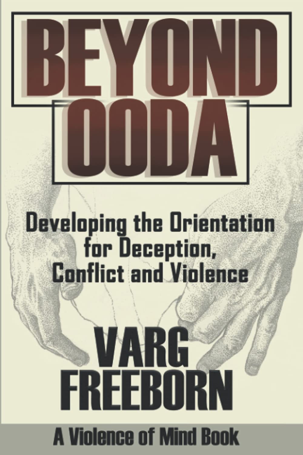 Beyond OODA: Developing the Orientation for Deception, Conflict and Violence Book by Varg Freeborn