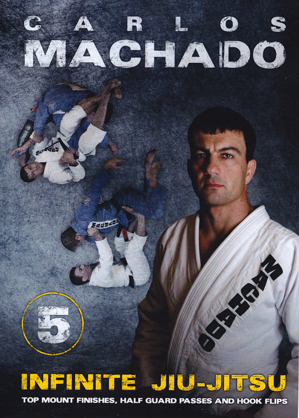 Infinite Jiu-jitsu 5: Top Mount Finishes, Half Guard Passes and Hook Flips DVD by Carlos Machado - Budovideos Inc