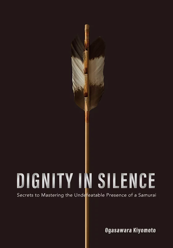 Dignity in Silence: Presence of a Samurai Book by Kiyomoto Ogasawara (Hardcover)