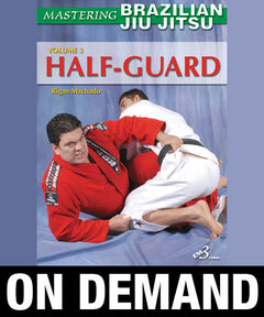 Mastering Brazilian Jiu-Jitsu Vol 3 Half Guard by Rigan Machado (On Demand) - Budovideos Inc