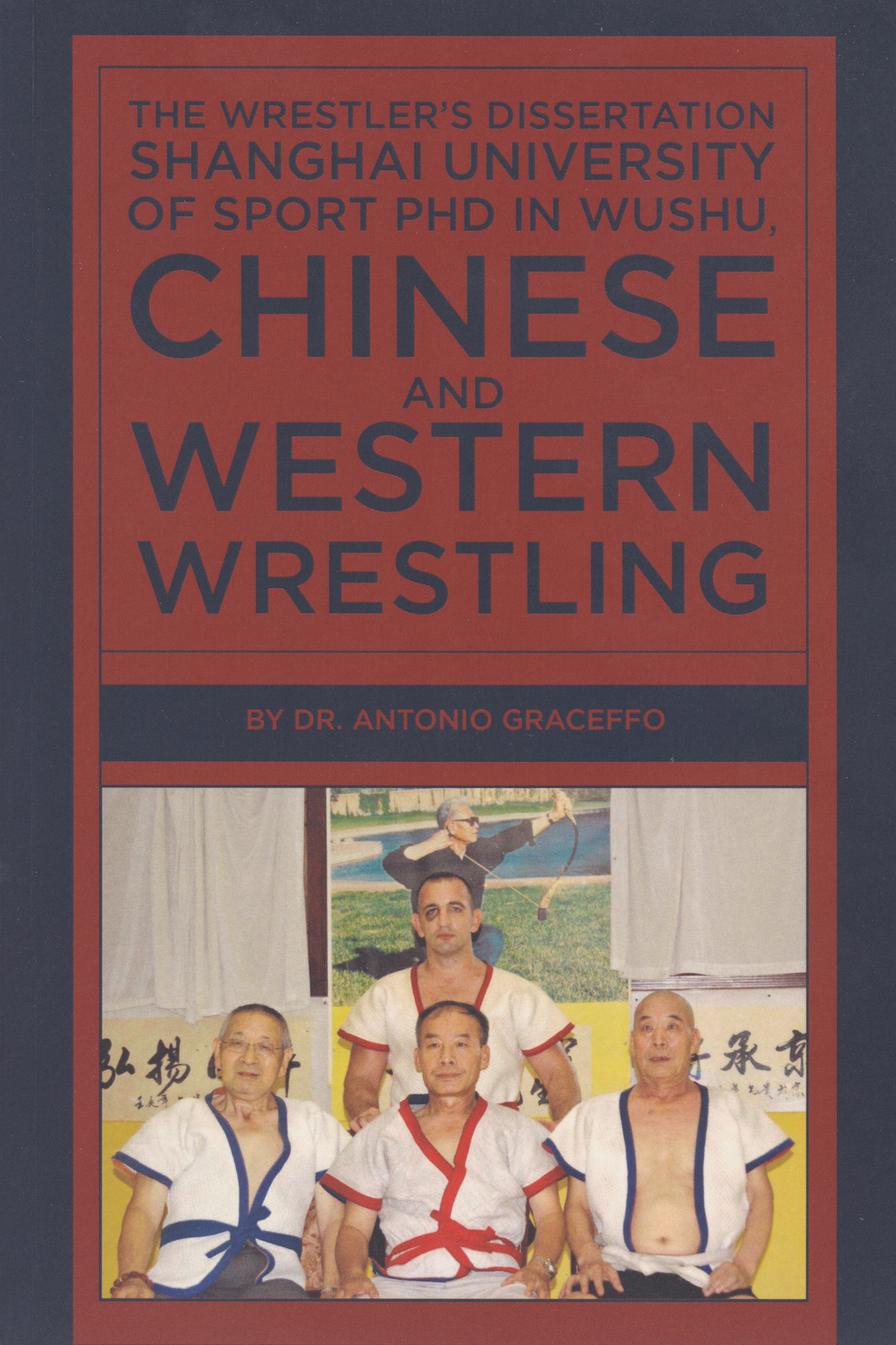 The Wrestler’s Dissertation: Shanghai University of Sport PhD in Wushu, Chinese & Western Wrestling Book by Antonio Graceffo - Budovideos