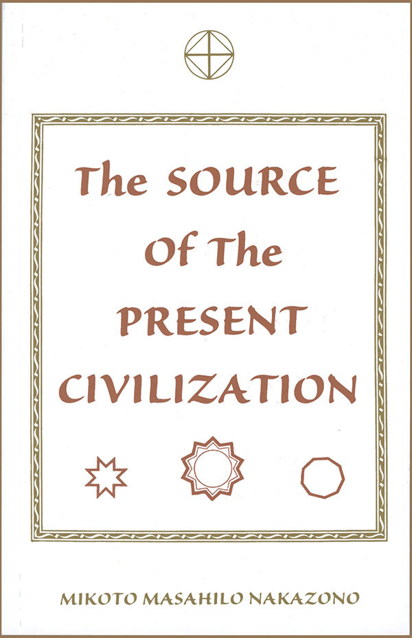 The Source of the Present Civilization Book by Mikoto Masahilo Nakazono - Budovideos Inc