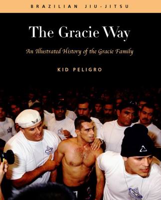 The Gracie Way: An Illustrated History of the World's Greatest Martial Arts Family Book by Kid Peligro (Preowned) - Budovideos