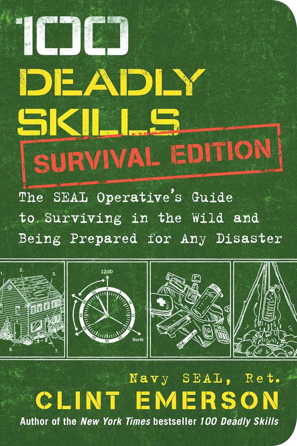 100 Deadly Skills: Survival Edition: The SEAL Operative's Guide to Surviving in the Wild and Being Prepared for Any Disaster Book by Clint Emerson