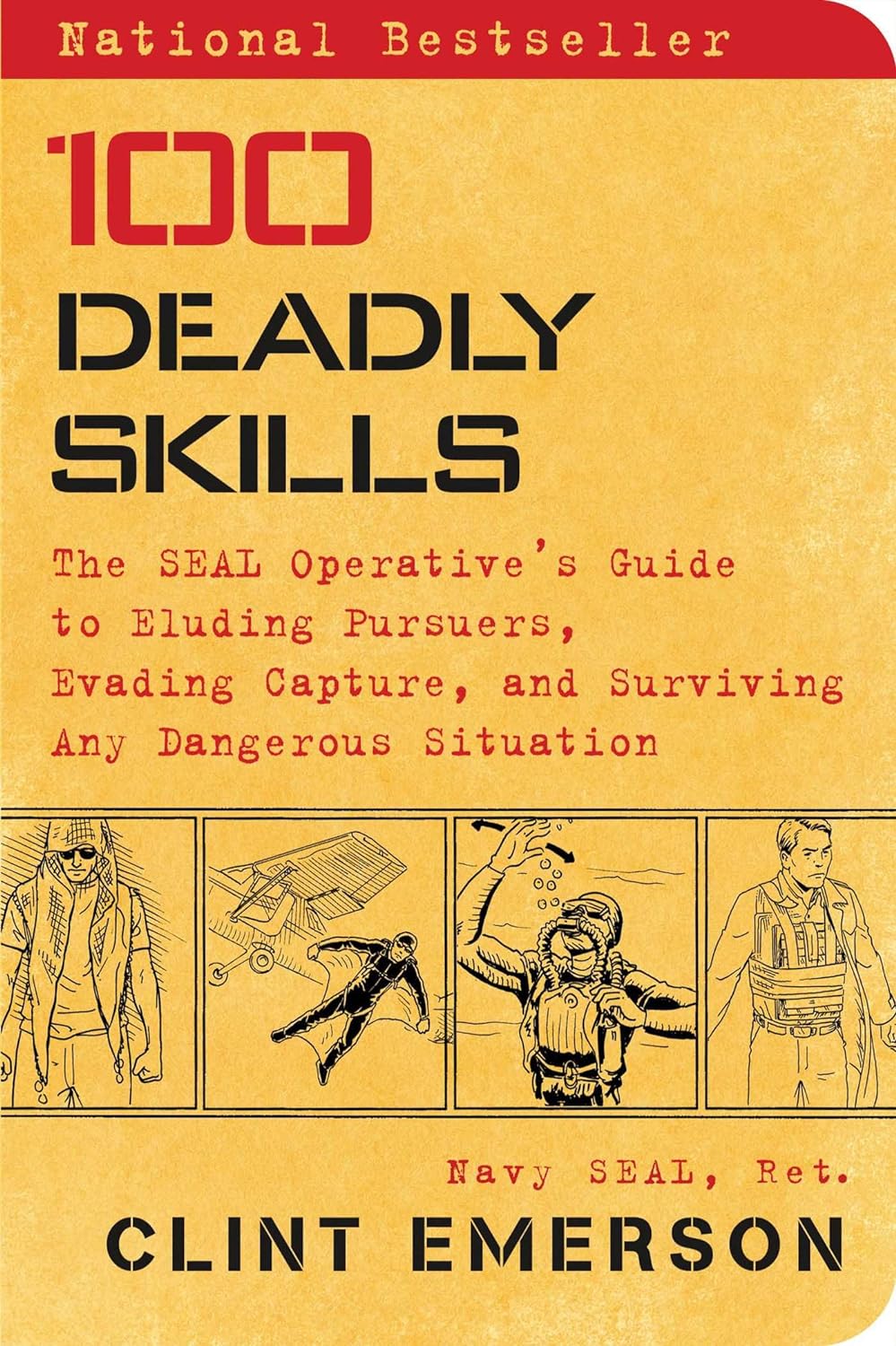 100 Deadly Skills: The SEAL Operative's Guide to Eluding Pursuers, Evading Capture, and Surviving Any Dangerous Situation Book by Clint Emerson