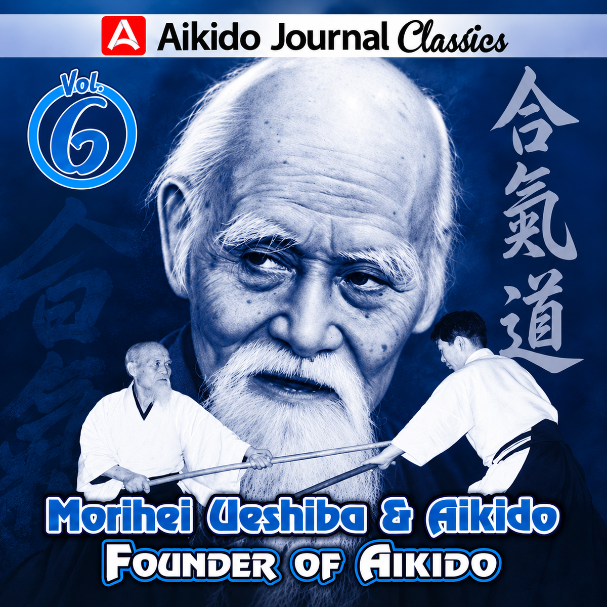 Morihei Ueshiba & Aikido 6: Founder of Aikido (On Demand)